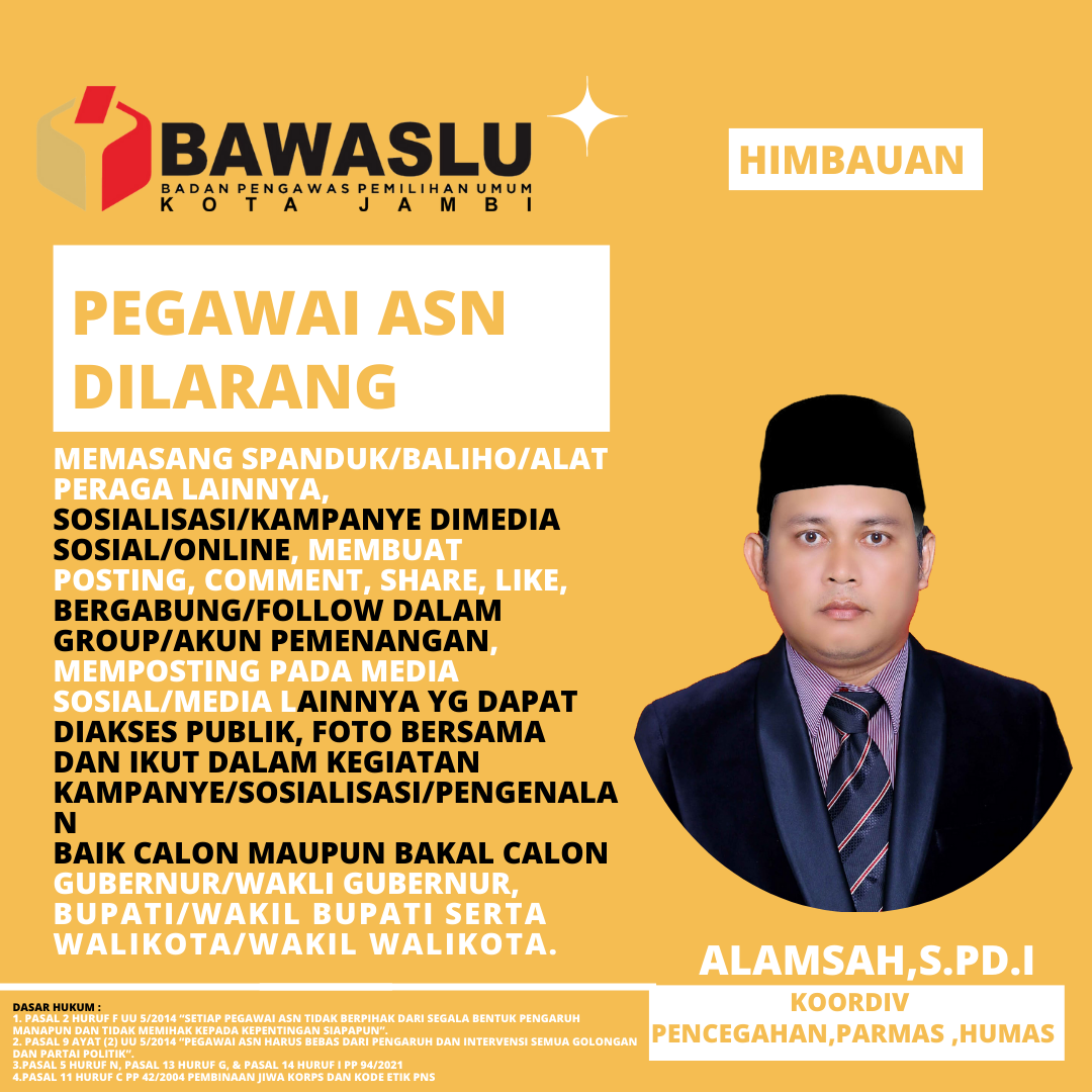Badan Pengawas Pemilu (Bawaslu) Kota Jambi, menghimbau agar Aparatur Sipil Negara (ASN) di Jambi tak ikut dalam kegiatan politik di Jambi. 